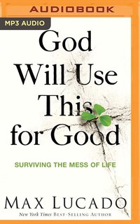 God Will Use This For Good: Surviving The Mess Of Life