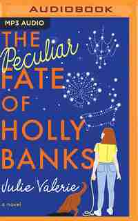 The Peculiar Fate Of Holly Banks: A Novel de Julie Valerie