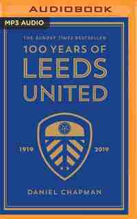 100 Years Of Leeds United by Daniel Chapman