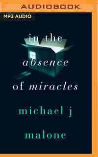 In The Absence Of Miracles by Michael J. Malone