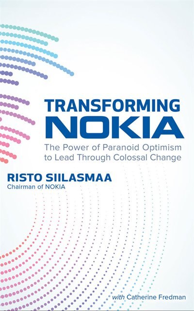 Transforming Nokia: The Power Of Paranoid Optimism To Lead Through Colossal Change