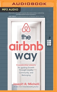 The Airbnb Way: 5 Leadership Lessons For Igniting Growth Through Loyalty, Community, And Belonging