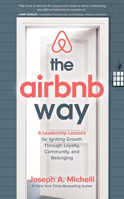 The Airbnb Way: 5 Leadership Lessons For Igniting Growth Through Loyalty, Community, And Belonging