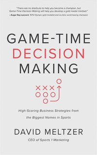 Game-time Decision Making: High-scoring Business Strategies From The Biggest Names In Sports