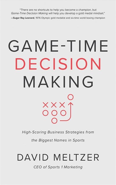 Game-time Decision Making: High-scoring Business Strategies From The Biggest Names In Sports