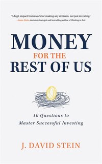 Money For The Rest Of Us: 10 Questions To Master Successful Investing