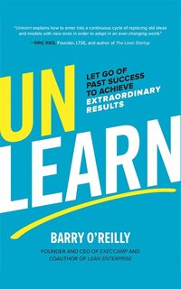 Unlearn: Let Go Of Past Success To Achieve Extraordinary Results