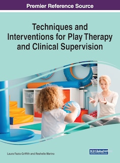 Front cover_Techniques And Interventions For Play Therapy And Clinical Supervision