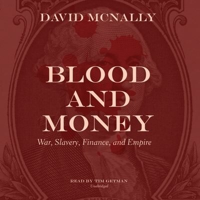 Blood And Money: War, Slavery, Finance, And Empire