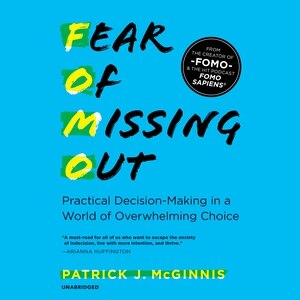 Fear Of Missing Out: Practical Decision-making In A World Of Overwhelming Choice