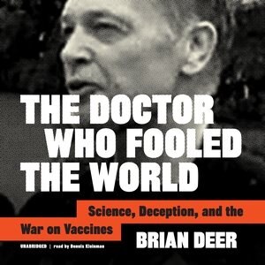 The Doctor Who Fooled The World: Science, Deception, And The War On Vaccines