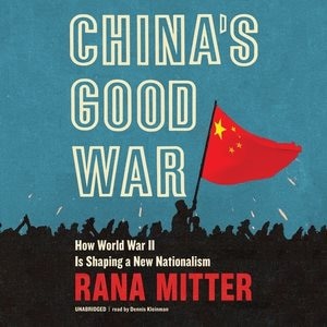 China’s Good War: How World War II Is Shaping a New Nationalism