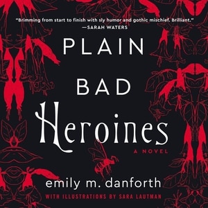 Plain Bad Heroines: A Novel