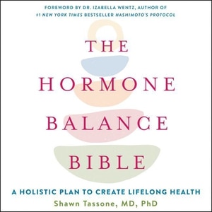 The Hormone Balance Bible: A Holistic Plan to Create Lifelong Health