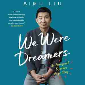 We Were Dreamers: An Immigrant Superhero Origin Story by Simu Liu