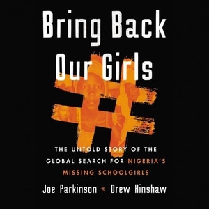 Bring Back Our Girls: The Untold Story of the Global Search for Nigeria’s Missing Schoolgirls