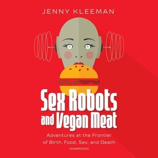 Front cover_Sex Robots And Vegan Meat