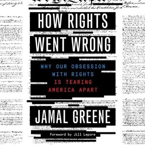 How Rights Went Wrong: Why Our Obsession with Rights Is Tearing America Apart