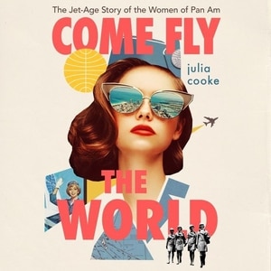Come Fly The World: The Jet-Age Story of the Women of Pan Am image number 0