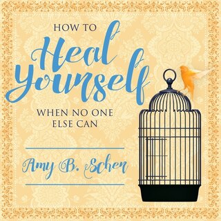 Front cover_How to Heal Yourself When No One Else Can