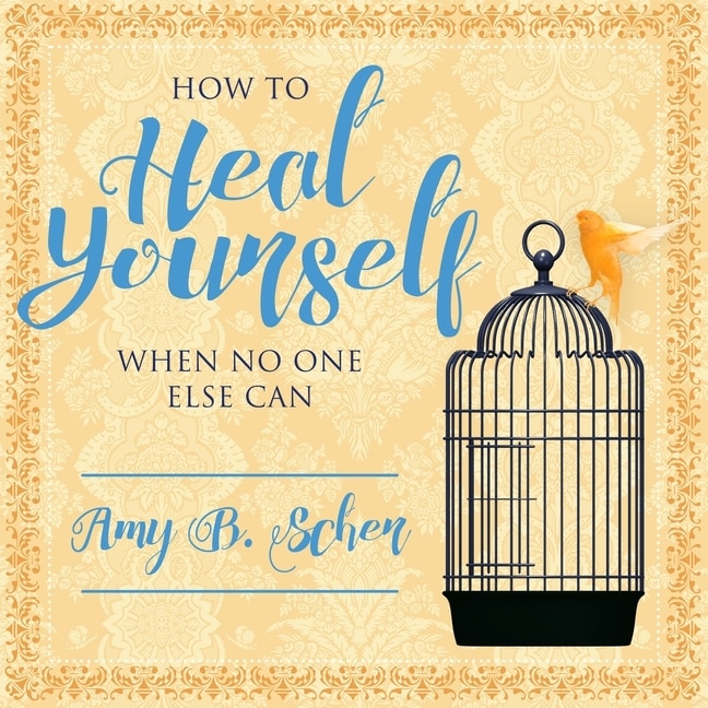 Front cover_How to Heal Yourself When No One Else Can