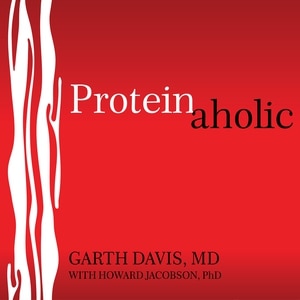 Proteinaholic: How Our Obsession With Meat Is Killing Us and What We Can Do About It
