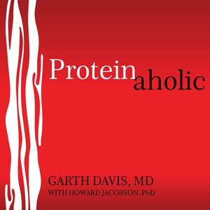 Proteinaholic: How Our Obsession With Meat Is Killing Us and What We Can Do About It