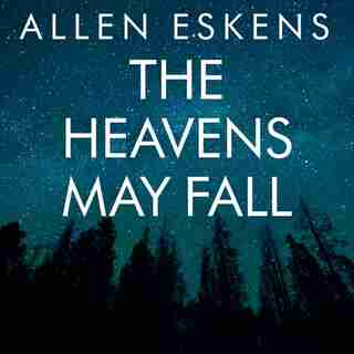 The Heavens May Fall by Allen Eskens