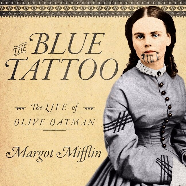 The Blue Tattoo The Life of Olive Oatman Indigo