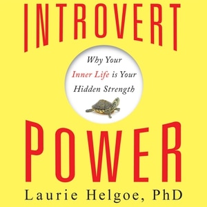 Introvert Power: Why Your Inner Life Is Your Hidden Strength