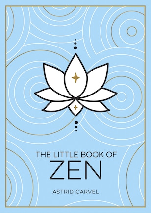 The Little Book of Zen: A Beginner’s Guide To The Art Of Zen