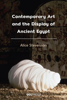 Front cover_Contemporary Art and the Display of Ancient Egypt
