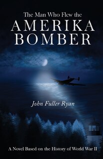 Front cover_The Man Who Flew the Amerika Bomber