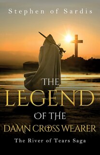 Couverture_The Legend of The Damn Cross Wearer (The River of Tears Saga)