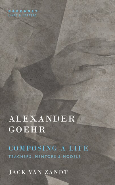 Front cover_Alexander Goehr, Composing a Life