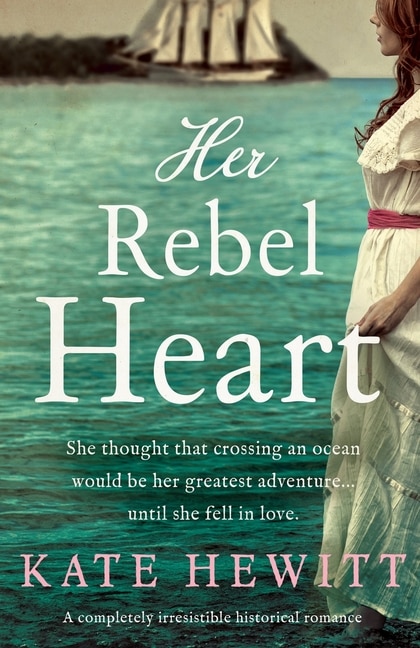 Her Rebel Heart: A Completely Irresistible Historical Romance