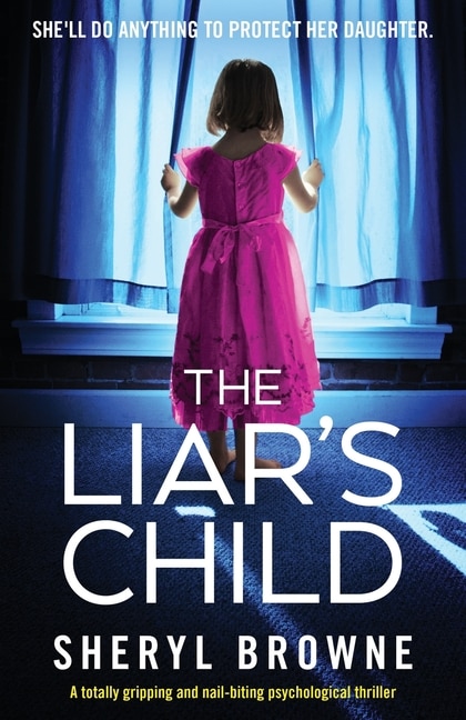 The Liar's Child: A Totally Gripping And Nail-biting Psychological Thriller