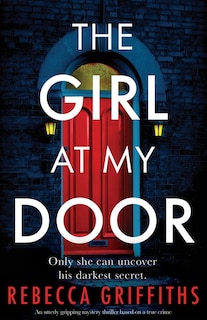 The Girl At My Door: An Utterly Gripping Mystery Thriller Based On A True Crime