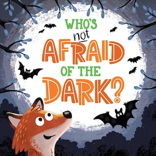 Who's Not Afraid Of The Dark: Padded Board Book