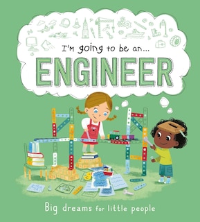 Front cover_I'm Going to be an . . . Engineer: Big Dreams for Little People