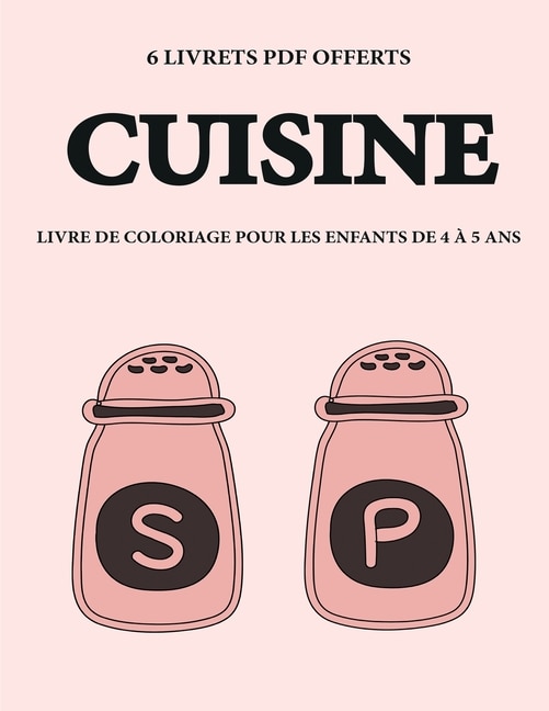 Livre De Coloriage Pour Les Enfants De 4 À 5 Ans (cuisine): Ce Livre Dispose De 40 Pages À Colorier Sans Stress Pour Réduire La Frustration Et Pour Améliorer L