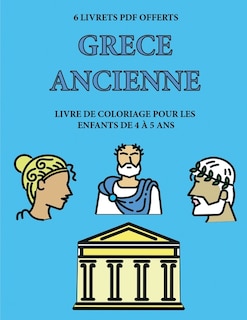 Livre De Coloriage Pour Les Enfants De 4 À 5 Ans (grece Ancienne): Ce Livre Dispose De 40 Pages À Colorier Sans Stress Pour Réduire La Frustration Et Pour Améliorer L