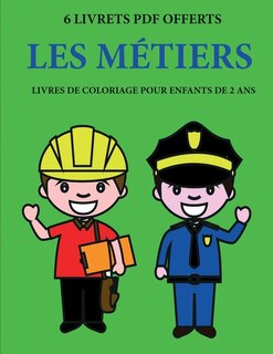 Livres De Coloriage Pour Enfants De 2 Ans (les Métiers): Ce Livre De Coloriage De 40 Pages Dispose De Lignes Très Épaisses   Pour Réduire La Frustration Et