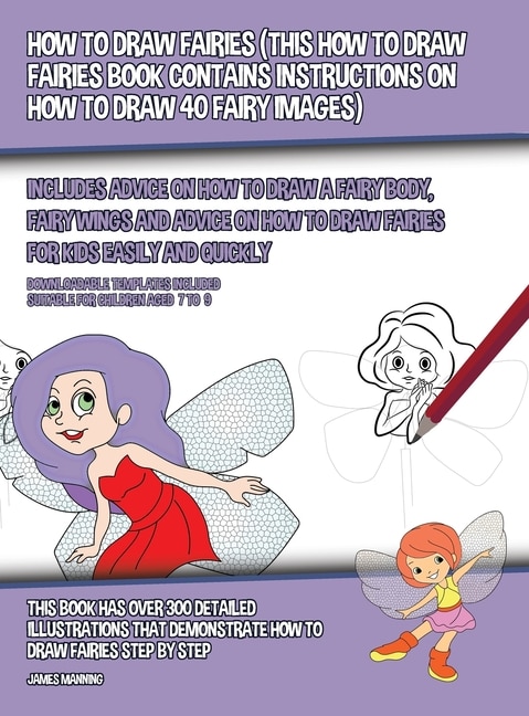 How To Draw Fairies (this How To Draw Fairies Book Contains Instructions On How To Draw 40 Fairy Images): Includes Advice On How To Draw A Fairy Body, Fairy Wings And Advice On How To Draw Fairies For Kids