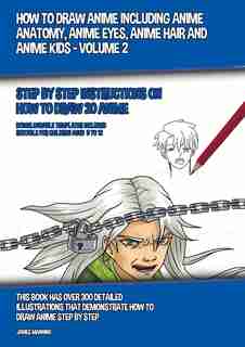 How To Draw Anime Including Anime Anatomy, Anime Eyes, Anime Hair And Anime Kids - Volume 2: Step By Step Instructions On How To Draw 20 Anime de James Manning