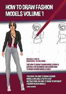 How To Draw Fashion Models Volume 1 (this How To Draw Fashion Models Book Is Suitable For Beginners And Shows How To Draw Fashion Models Easily): This Book On How To Draw Fashion Models Includes Step By Step Instructions On How To Draw 19 Differ de James Manning