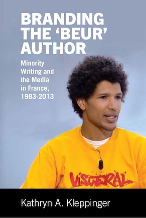 Branding the ‘Beur' Author: Minority Writing and the Media in France