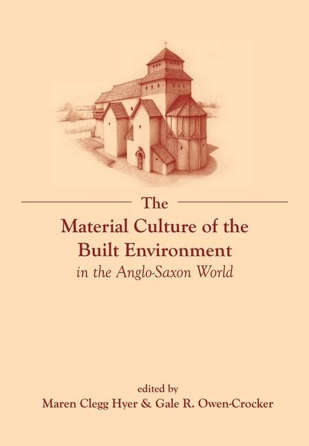 Front cover_The Material Culture Of The Built Environment In The Anglo-saxon World
