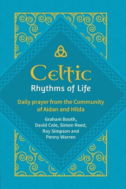 Celtic Rhythms of Life: Daily prayer from the Community of Aidan and Hilda