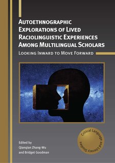 Front cover_Autoethnographic Explorations of Lived Raciolinguistic Experiences Among Multilingual Scholars